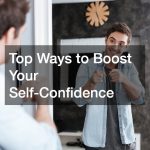 Top Ways to Boost Your Self-Confidence